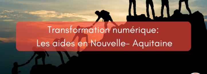 Transformation numérique : Les aides en Nouvelle-Aquitaine