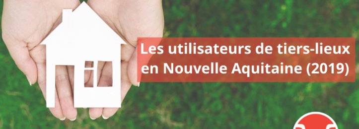 Les utilisateurs de tiers-lieux en Nouvelle Aquitaine (2019)