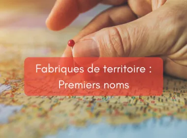 Fabriques de territoire : premiers noms