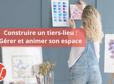 Construire un tiers-lieu : Gérer et animer son espace