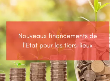 Nouveaux financements de l’Etat pour les tiers-lieux